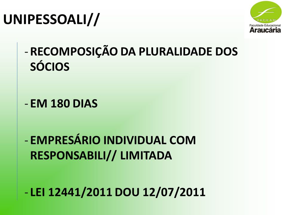 UNIPESSOALI// -RECOMPOSIÇÃO DA PLURALIDADE DOS SÓCIOS -EM 180 DIAS -EMPRESÁRIO INDIVIDUAL COM RESPONSABILI// LIMITADA -LEI 12441/2011 DOU 12/07/2011