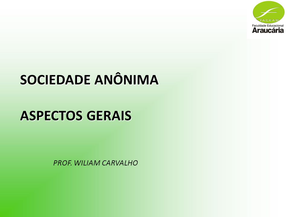 SOCIEDADE ANÔNIMA ASPECTOS GERAIS PROF. WILIAM CARVALHO