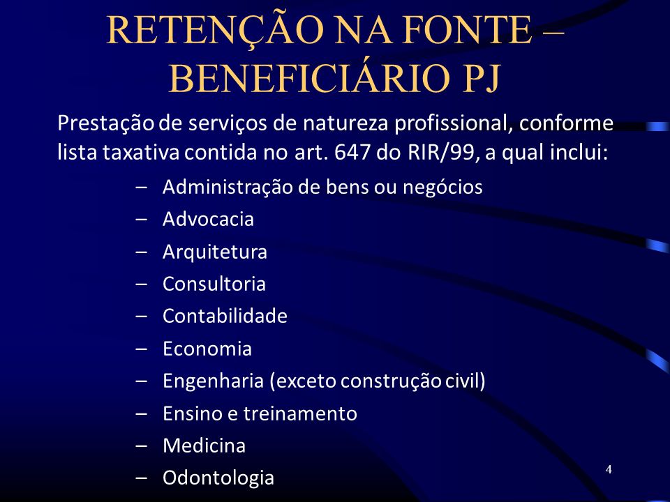 4 RETENÇÃO NA FONTE – BENEFICIÁRIO PJ Prestação de serviços de natureza profissional, conforme lista taxativa contida no art.
