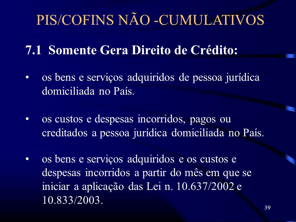 Somente Gera Direito de Crédito: os bens e serviços adquiridos de pessoa jurídica domiciliada no País.