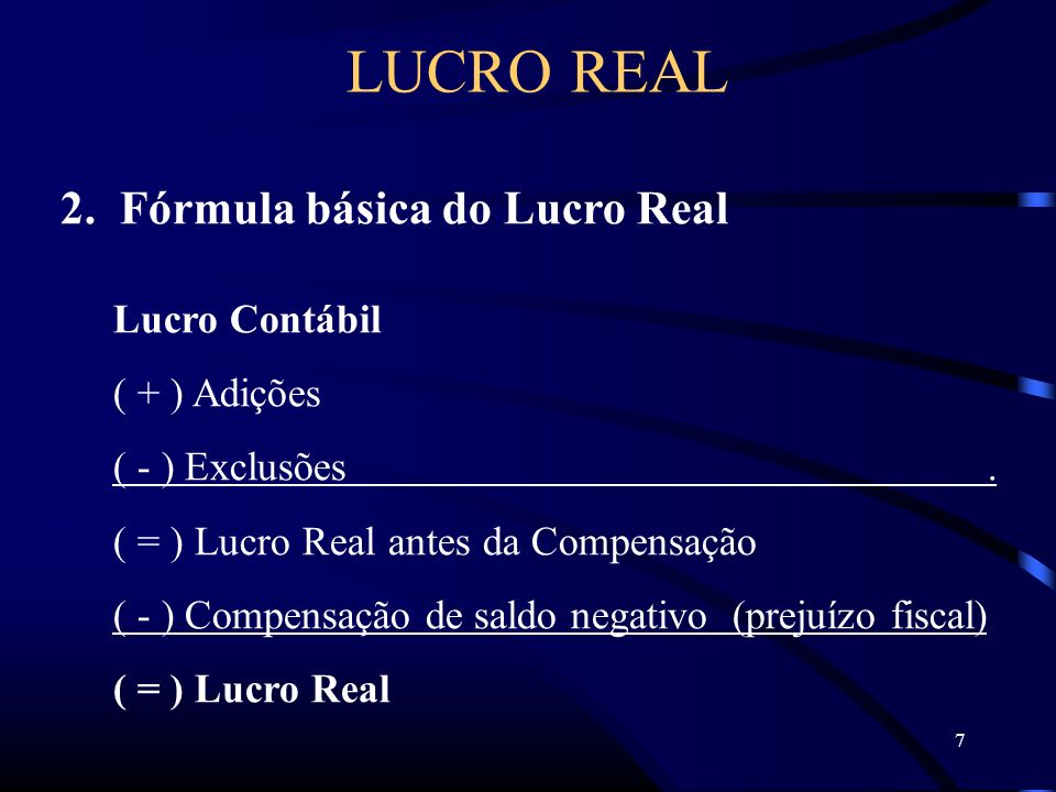 7 2. Fórmula básica do Lucro Real Lucro Contábil ( + ) Adições ( - ) Exclusões.