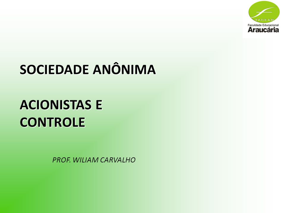 SOCIEDADE ANÔNIMA ACIONISTAS E CONTROLE PROF. WILIAM CARVALHO
