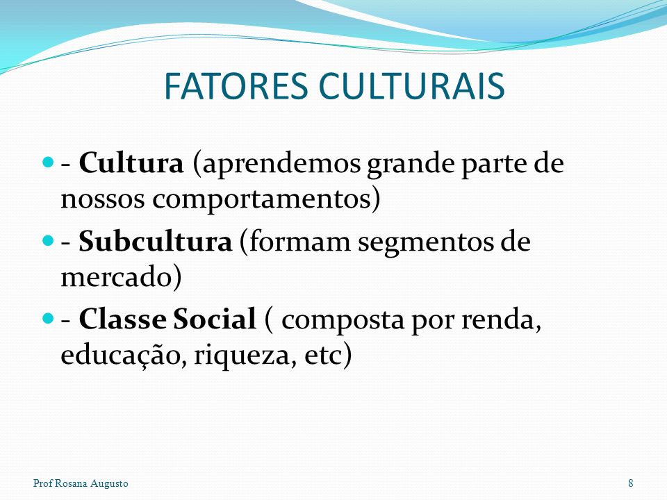Fatores Culturais Prof Rosana Augusto7 Cultura Subcultura Classe social Comprador