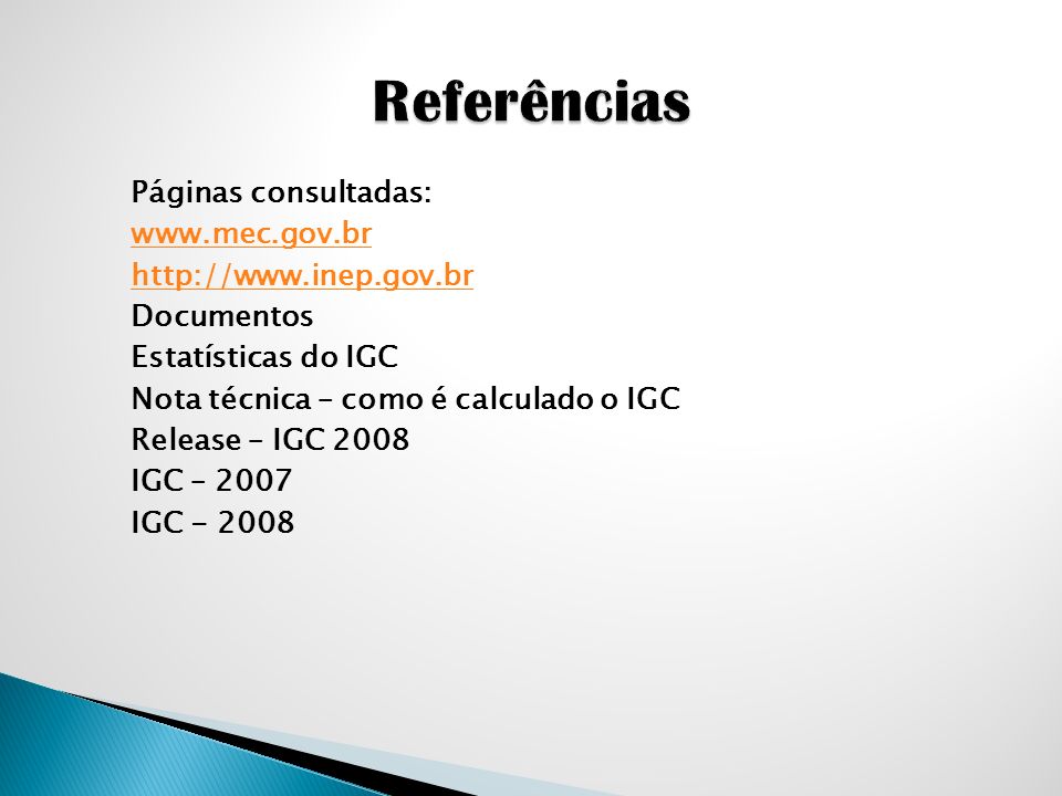 Páginas consultadas:     Documentos Estatísticas do IGC Nota técnica – como é calculado o IGC Release – IGC 2008 IGC – 2007 IGC