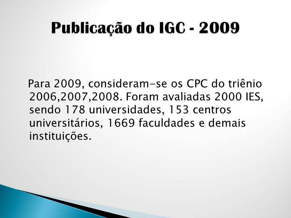 Para 2009, consideram-se os CPC do triênio 2006,2007,2008.