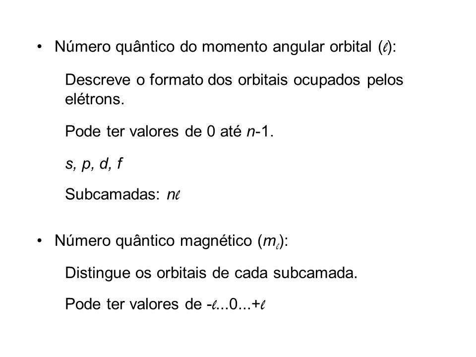 Número quântico do momento angular orbital ( l ): Descreve o formato dos orbitais ocupados pelos elétrons.