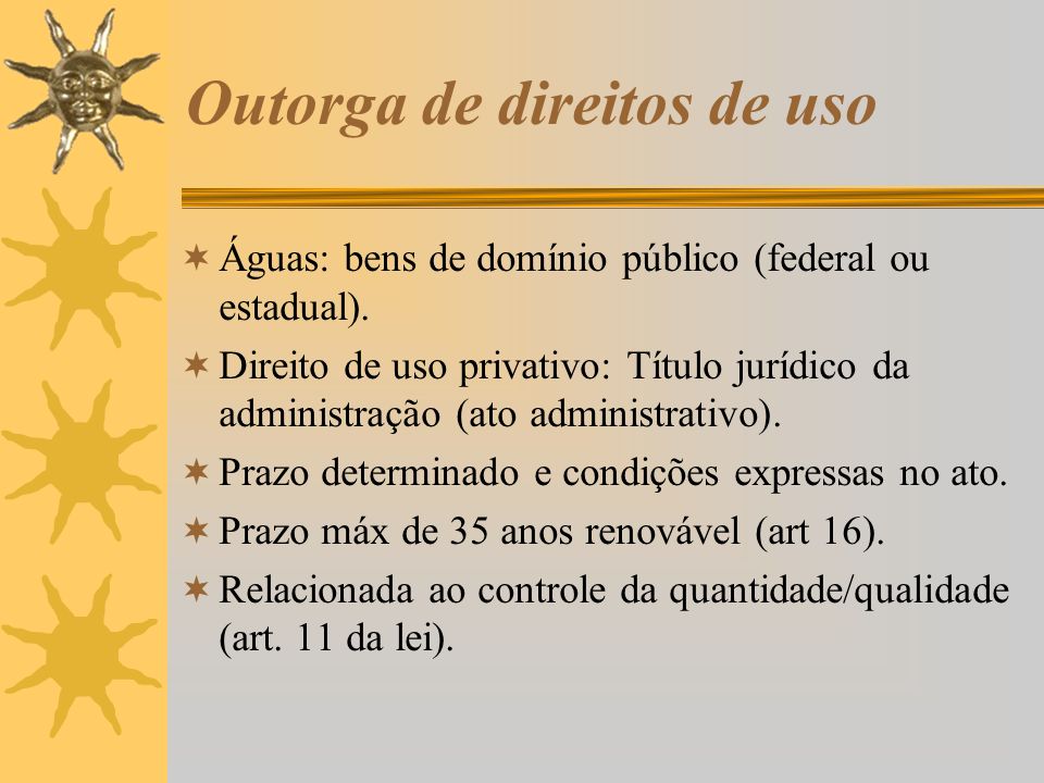 Outorga de direitos de uso  Águas: bens de domínio público (federal ou estadual).