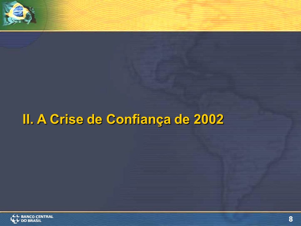 8 II. A Crise de Confiança de 2002