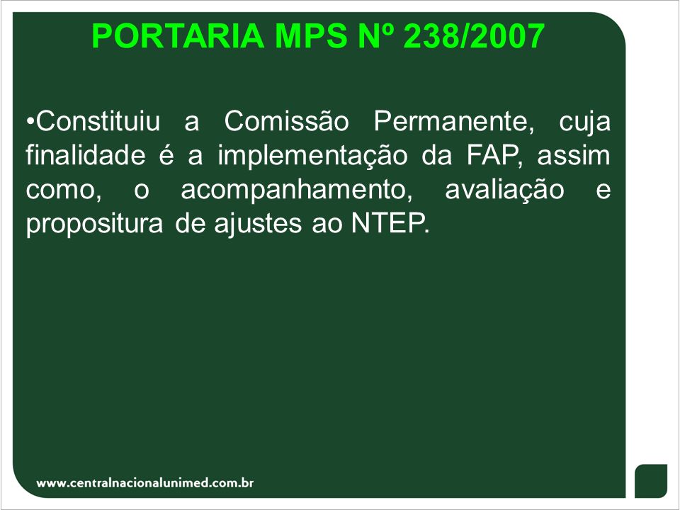 PORTARIA MPS Nº 238/2007 Constituiu a Comissão Permanente, cuja finalidade é a implementação da FAP, assim como, o acompanhamento, avaliação e propositura de ajustes ao NTEP.