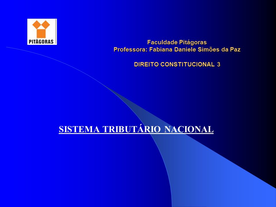 Faculdade Pitágoras Professora: Fabiana Daniele Simões da Paz DIREITO CONSTITUCIONAL 3 SISTEMA TRIBUTÁRIO NACIONAL