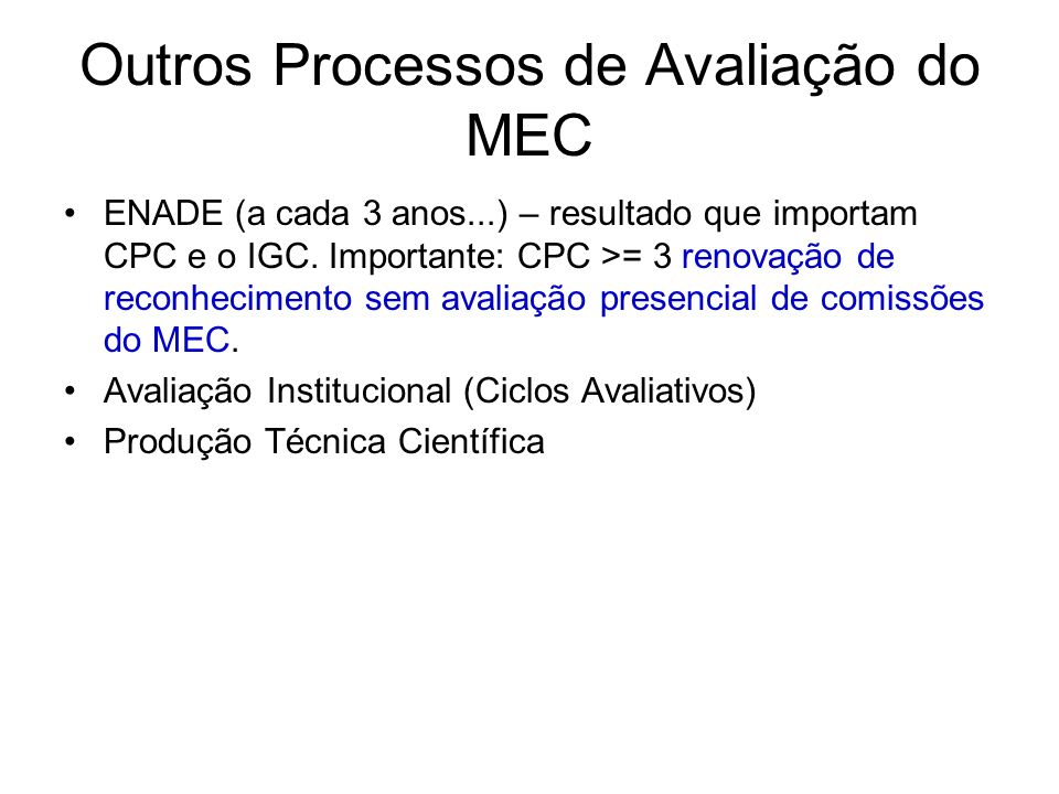 Outros Processos de Avaliação do MEC ENADE (a cada 3 anos...) – resultado que importam CPC e o IGC.