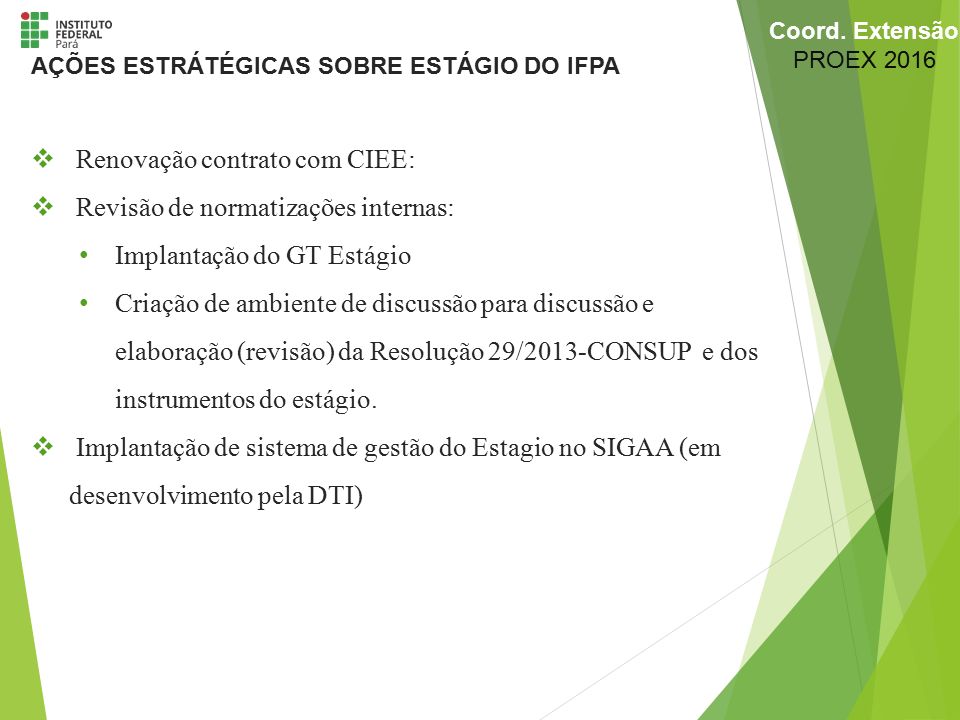  Renovação contrato com CIEE:  Revisão de normatizações internas: Implantação do GT Estágio Criação de ambiente de discussão para discussão e elaboração (revisão) da Resolução 29/2013-CONSUP e dos instrumentos do estágio.