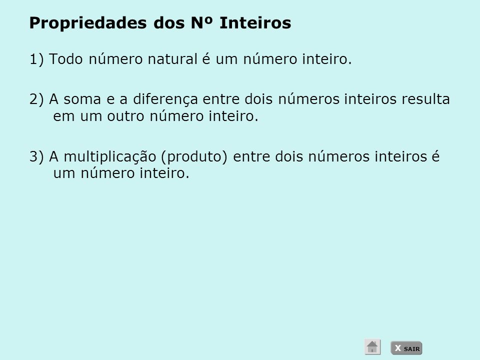 X SAIR Propriedades dos Nº Inteiros 1) Todo número natural é um número inteiro.