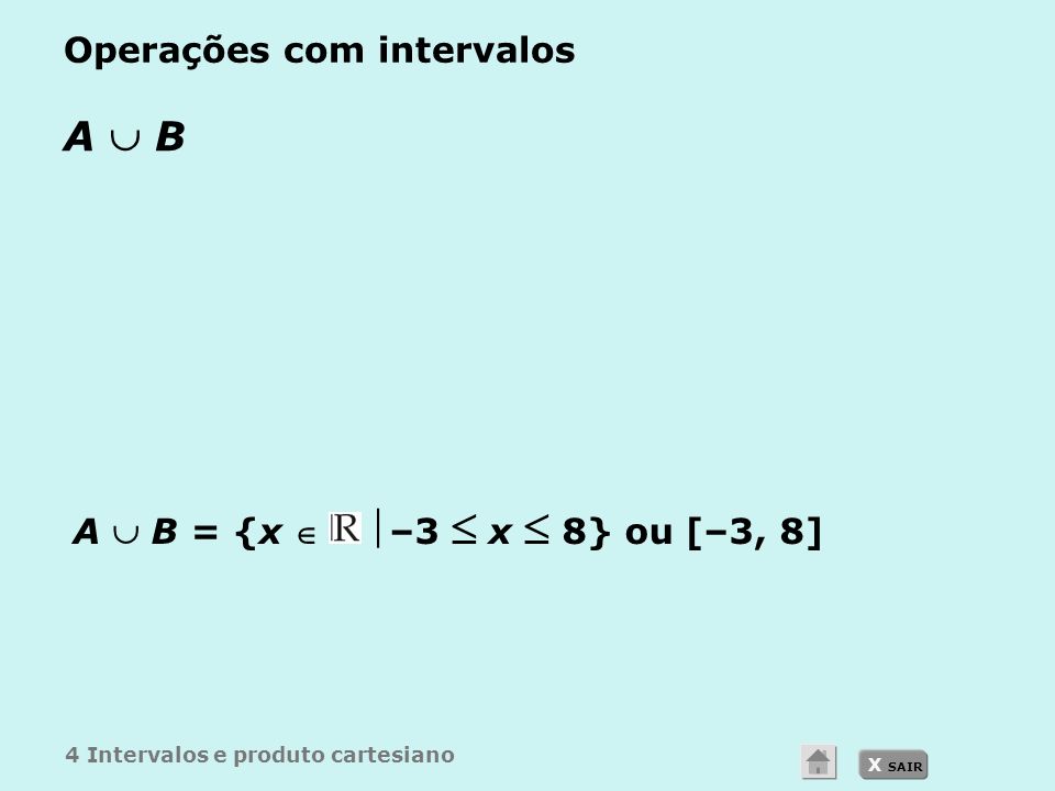 X SAIR Operações com intervalos A  B A  B = {x  –3  x  8} ou [–3, 8] 4 Intervalos e produto cartesiano