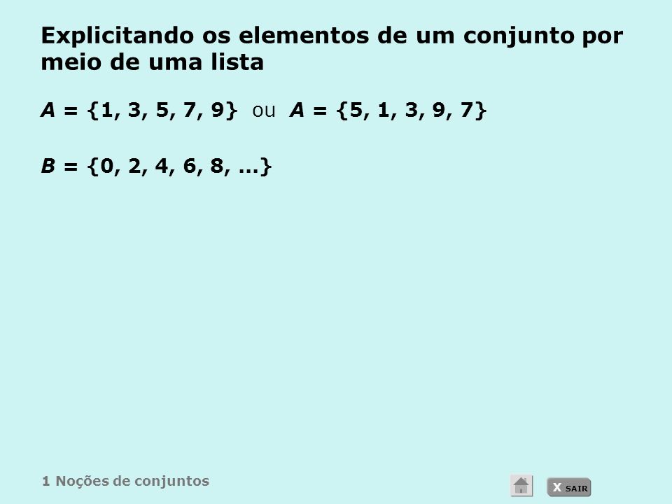 X SAIR Explicitando os elementos de um conjunto por meio de uma lista A = {1, 3, 5, 7, 9} ou A = {5, 1, 3, 9, 7} B = {0, 2, 4, 6, 8,...} 1 Noções de conjuntos