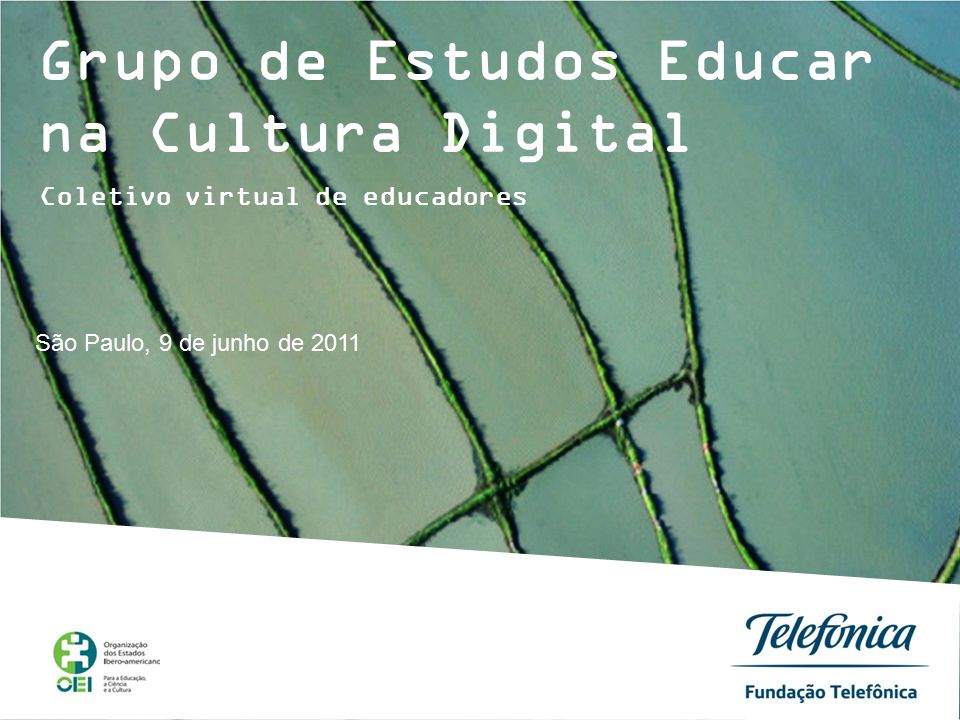 Grupo de Estudos Educar na Cultura Digital São Paulo, 9 de junho de 2011 Coletivo virtual de educadores