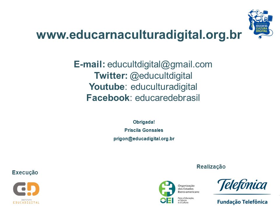 Youtube: educulturadigital Facebook: educaredebrasil Execução Realização Obrigada.