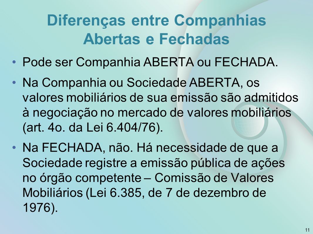 Diferenças entre Companhias Abertas e Fechadas Pode ser Companhia ABERTA ou FECHADA.
