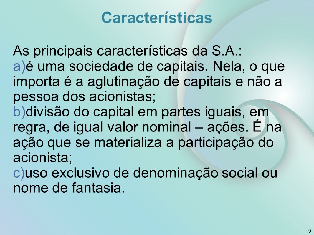 As principais características da S.A.: a)é uma sociedade de capitais.