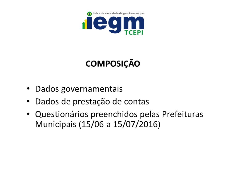 COMPOSIÇÃO Dados governamentais Dados de prestação de contas Questionários preenchidos pelas Prefeituras Municipais (15/06 a 15/07/2016)