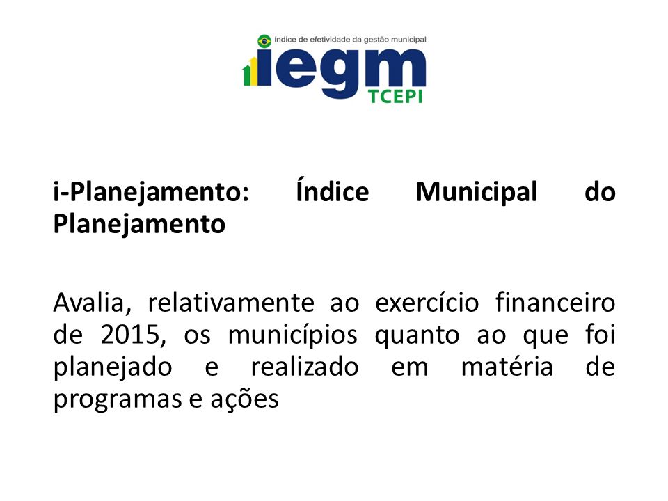 i-Planejamento: Índice Municipal do Planejamento Avalia, relativamente ao exercício financeiro de 2015, os municípios quanto ao que foi planejado e realizado em matéria de programas e ações