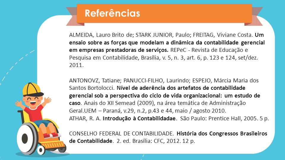 Referências ALMEIDA, Lauro Brito de; STARK JUNIOR, Paulo; FREITAG, Viviane Costa.