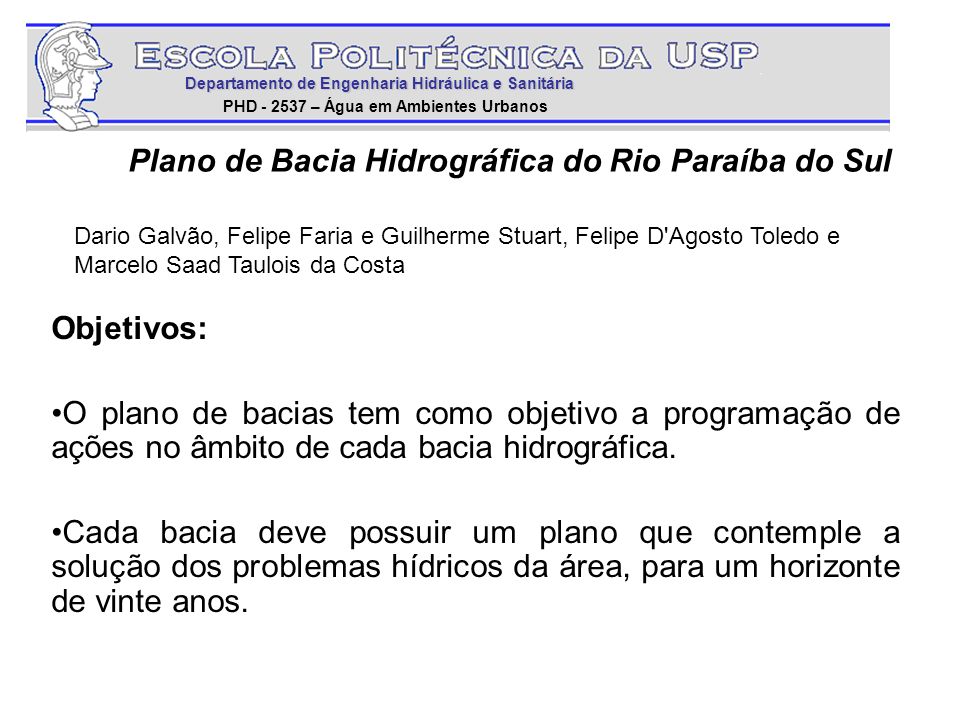 Plano de Bacia Hidrográfica do Rio Paraíba do Sul Objetivos: O plano de bacias tem como objetivo a programação de ações no âmbito de cada bacia hidrográfica.