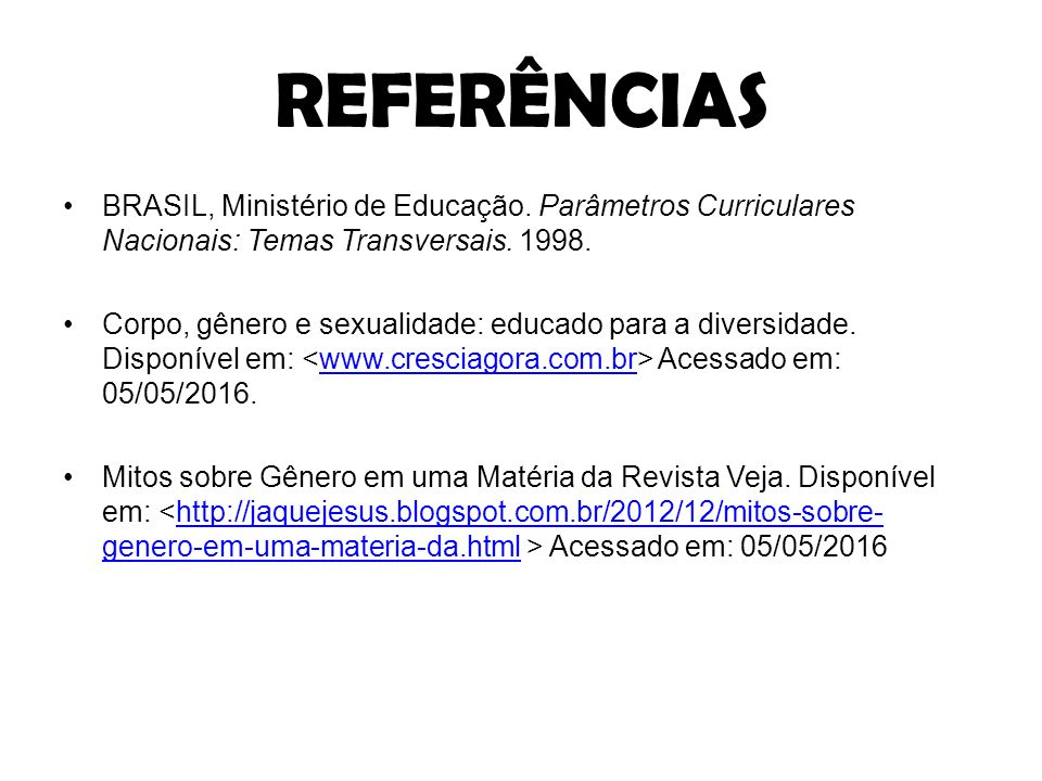 REFERÊNCIAS BRASIL, Ministério de Educação. Parâmetros Curriculares Nacionais: Temas Transversais.