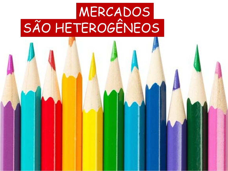 MERCADOS SÃO HETEROGÊNEOS