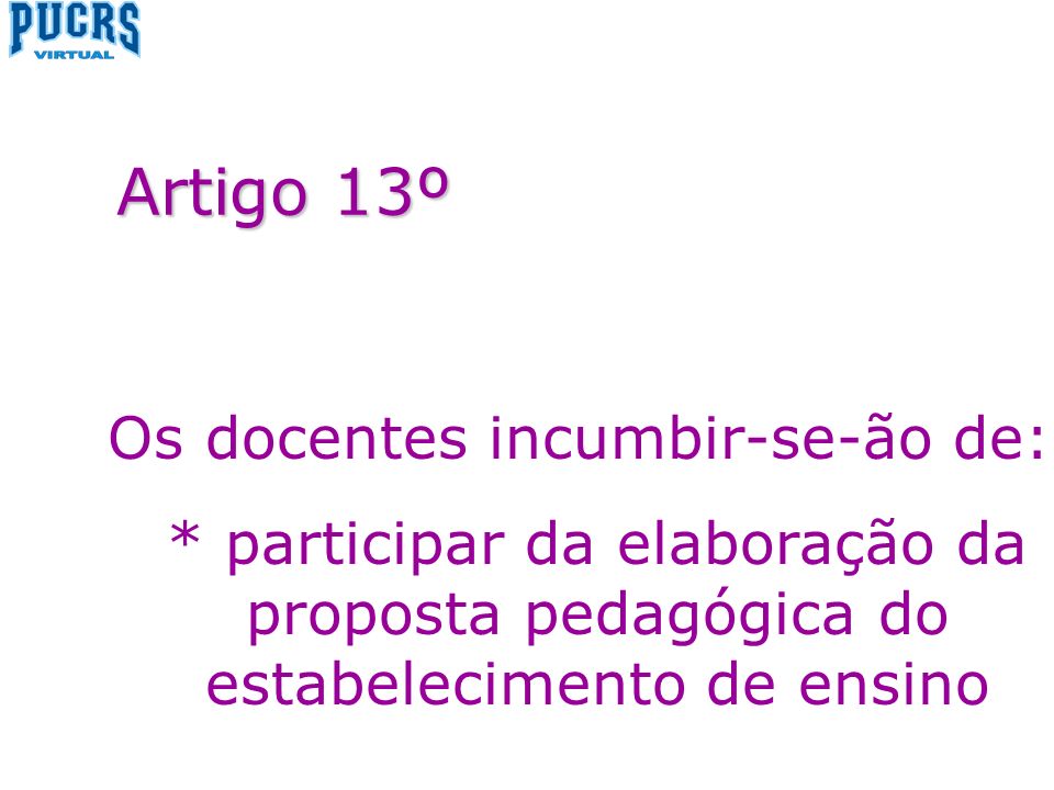 Os docentes incumbir-se-ão de: * participar da elaboração da proposta pedagógica do estabelecimento de ensino Artigo 13º