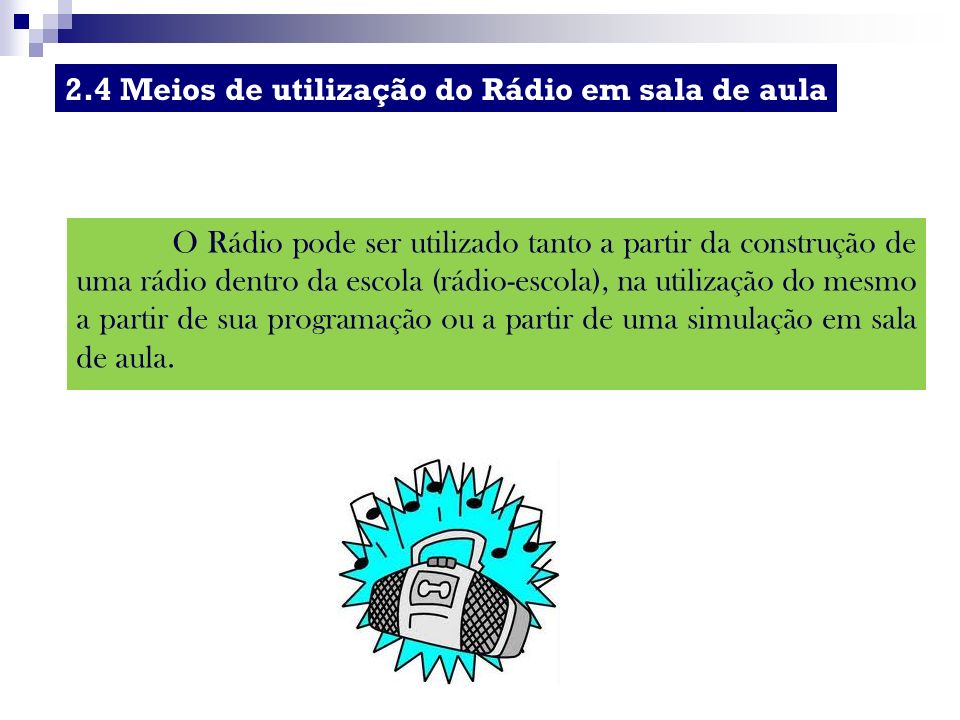 O Rádio pode ser utilizado tanto a partir da construção de uma rádio dentro da escola (rádio-escola), na utilização do mesmo a partir de sua programação ou a partir de uma simulação em sala de aula.