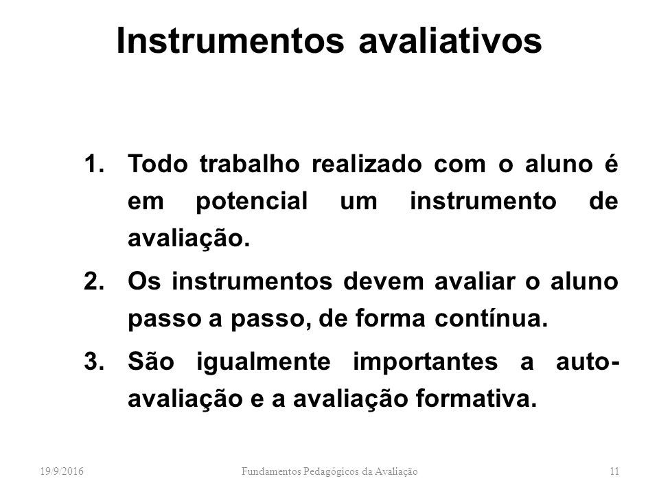 Instrumentos avaliativos 1.Todo trabalho realizado com o aluno é em potencial um instrumento de avaliação.