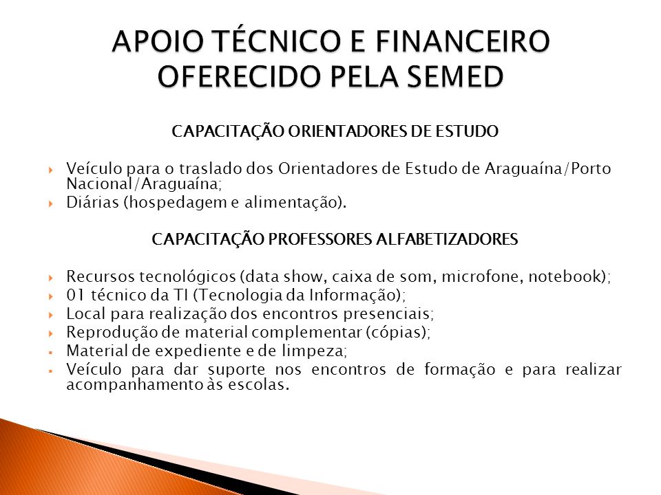 CAPACITAÇÃO ORIENTADORES DE ESTUDO  Veículo para o traslado dos Orientadores de Estudo de Araguaína/Porto Nacional/Araguaína;  Diárias (hospedagem e alimentação).