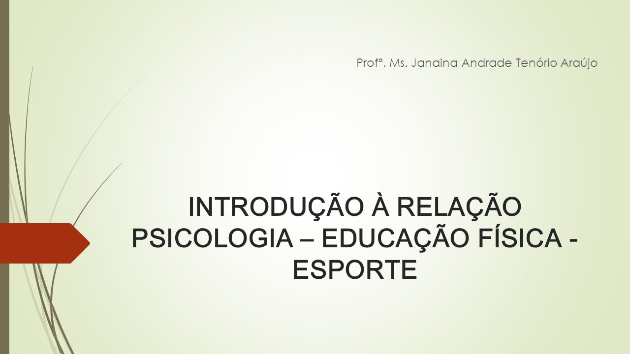 INTRODUÇÃO À RELAÇÃO PSICOLOGIA – EDUCAÇÃO FÍSICA - ESPORTE Profª.