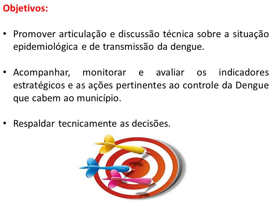 Objetivos: Promover articulação e discussão técnica sobre a situação epidemiológica e de transmissão da dengue.