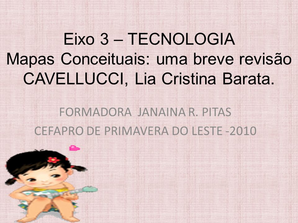 Eixo 3 – TECNOLOGIA Mapas Conceituais: uma breve revisão CAVELLUCCI, Lia Cristina Barata.