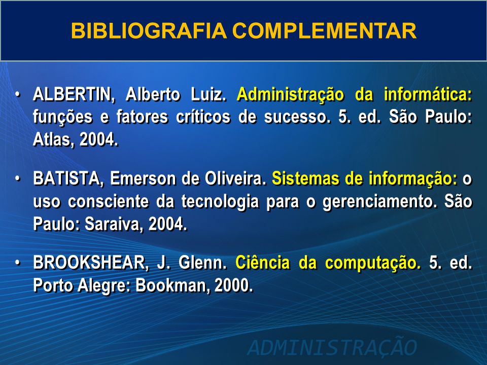 ALBERTIN, Alberto Luiz. Administração da informática: funções e fatores críticos de sucesso.