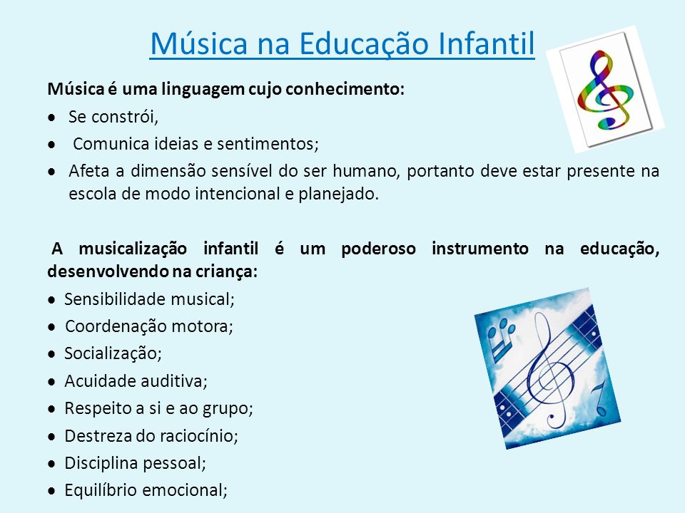Música na Educação Infantil Música é uma linguagem cujo conhecimento:  Se constrói,  Comunica ideias e sentimentos;  Afeta a dimensão sensível do ser humano, portanto deve estar presente na escola de modo intencional e planejado.