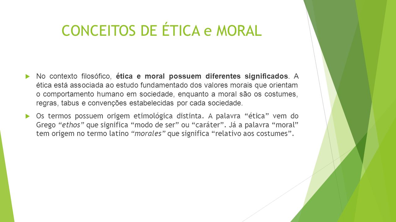 CONCEITOS DE ÉTICA e MORAL  No contexto filosófico, ética e moral possuem diferentes significados.