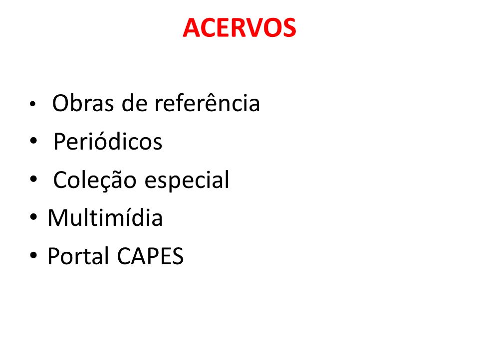 ACERVOS Obras de referência Periódicos Coleção especial Multimídia Portal CAPES