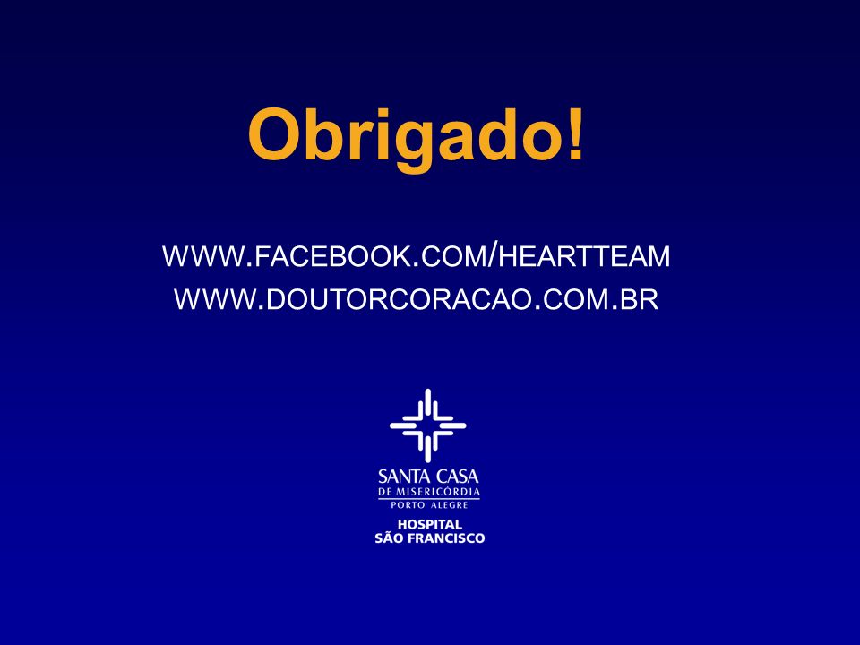 Obrigado! WWW. FACEBOOK. COM / HEARTTEAM WWW. DOUTORCORACAO. COM. BR