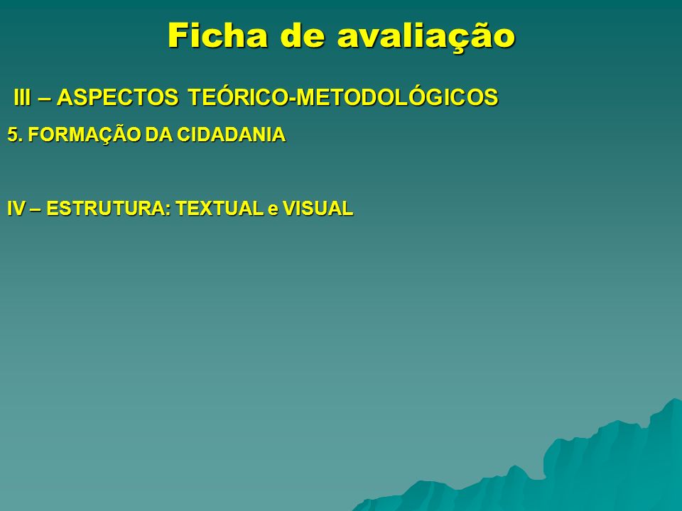 Ficha de avaliação III – ASPECTOS TEÓRICO-METODOLÓGICOS III – ASPECTOS TEÓRICO-METODOLÓGICOS 5.