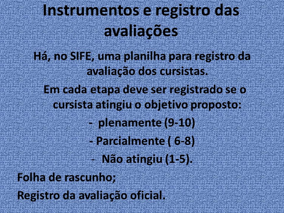 Instrumentos e registro das avaliações Há, no SIFE, uma planilha para registro da avaliação dos cursistas.