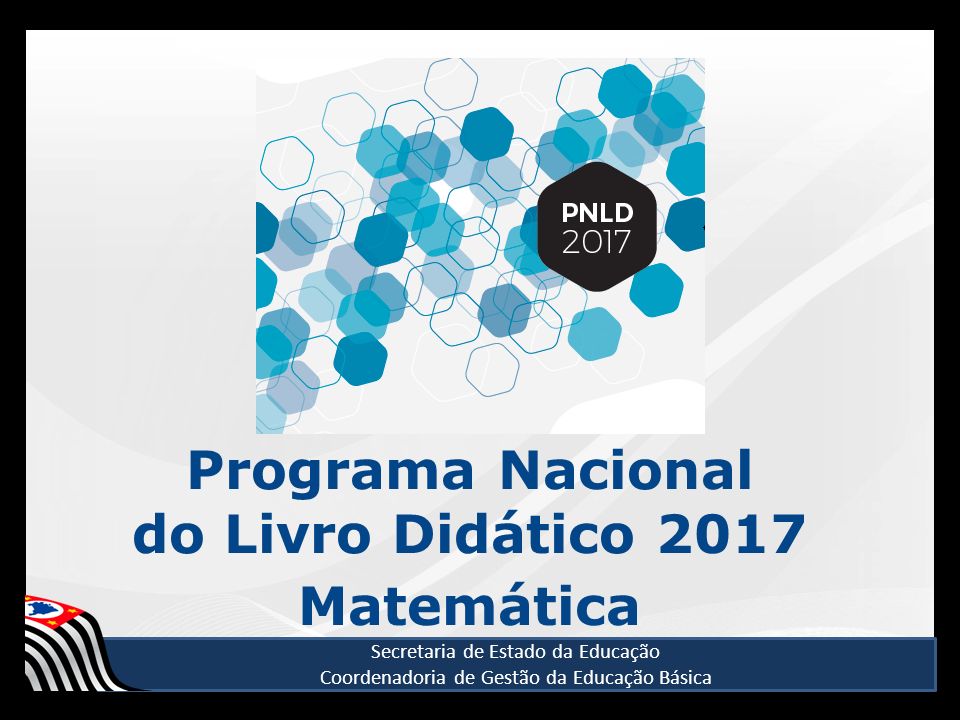 Secretaria de Estado da Educação Coordenadoria de Gestão da Educação Básica Programa Nacional do Livro Didático 2017 Matemática