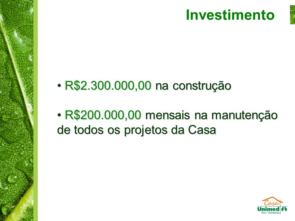 Investimento R$ ,00 na construção R$ ,00 na construção R$ ,00 mensais na manutenção de todos os projetos da Casa R$ ,00 mensais na manutenção de todos os projetos da Casa