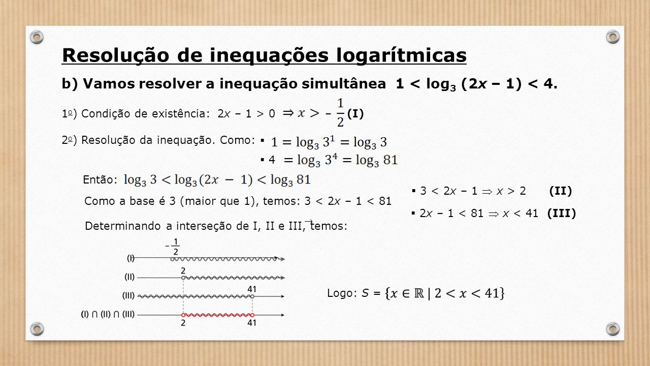 b) Vamos resolver a inequação simultânea 1 < log 3 (2x – 1) < 4.