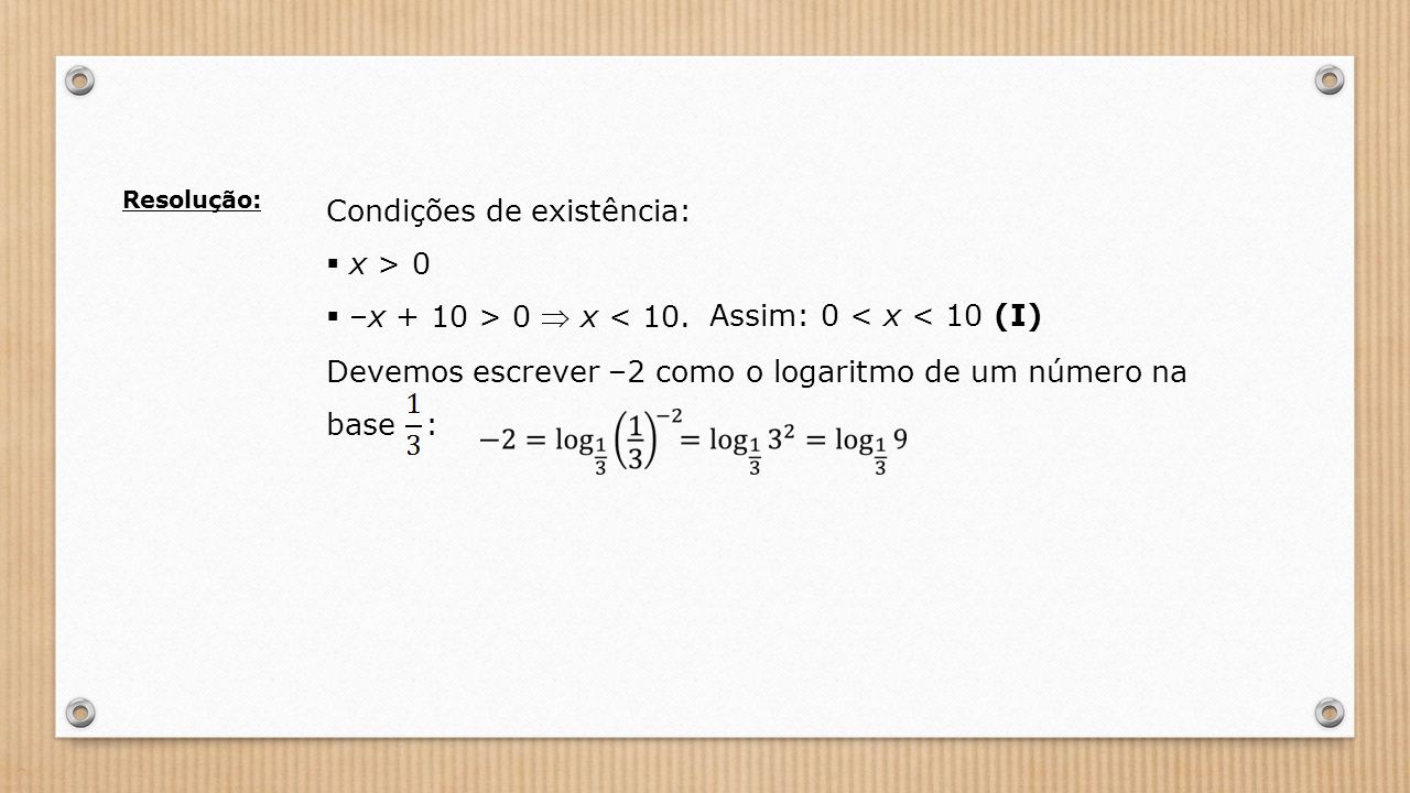 Condições de existência:  x > 0  –x + 10 > 0  x < 10.