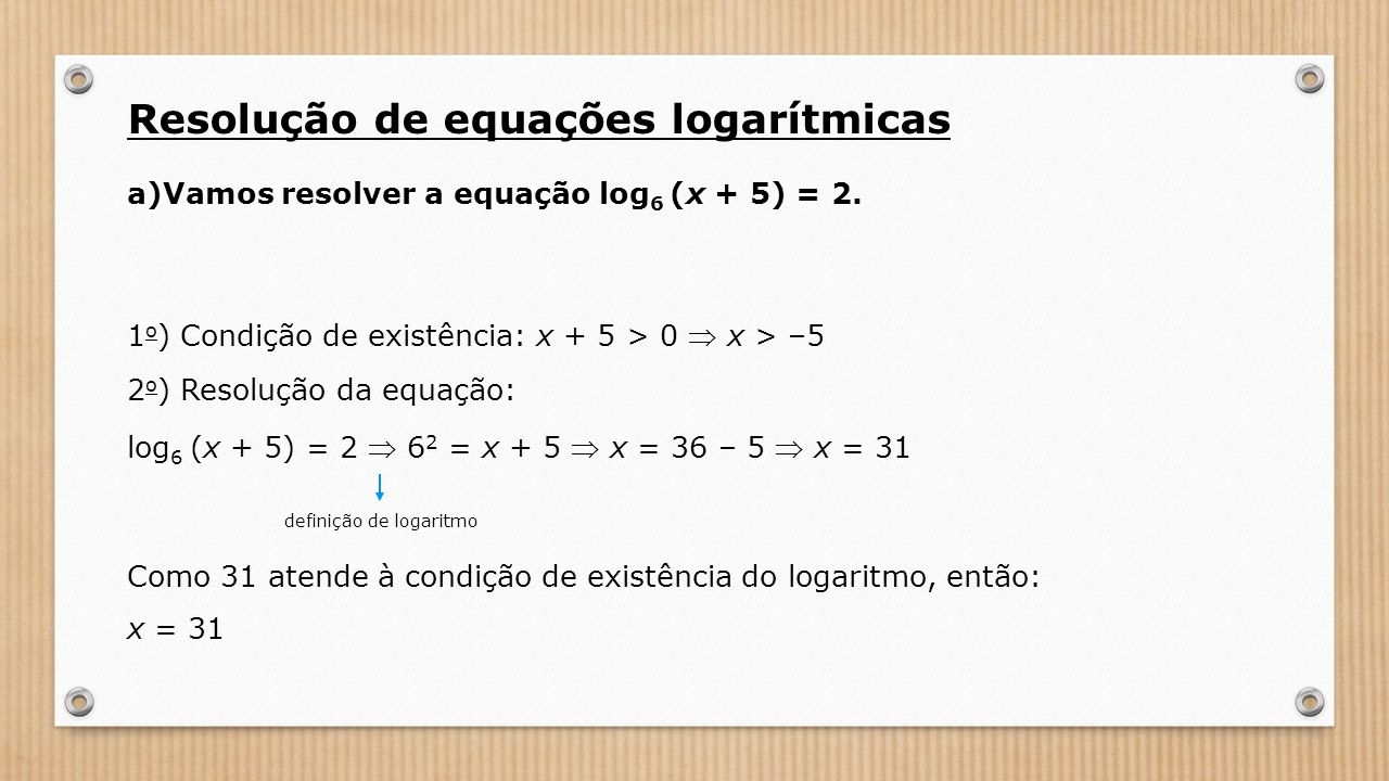 a)Vamos resolver a equação log 6 (x + 5) = 2.