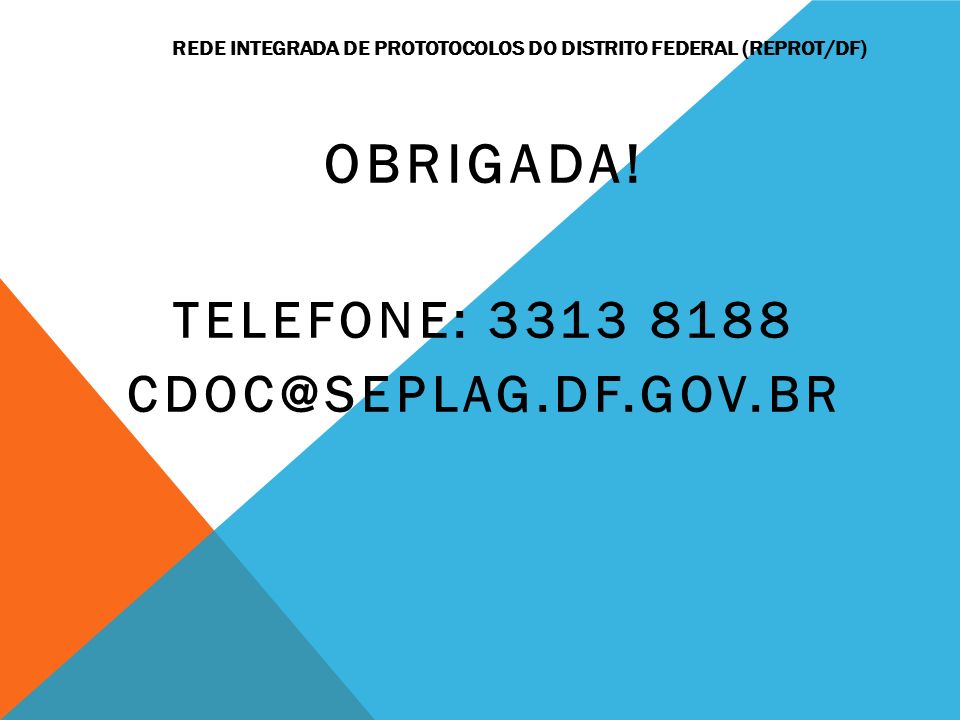 REDE INTEGRADA DE PROTOTOCOLOS DO DISTRITO FEDERAL (REPROT/DF) OBRIGADA.