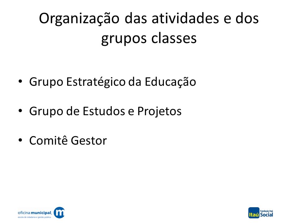 Organização das atividades e dos grupos classes Grupo Estratégico da Educação Grupo de Estudos e Projetos Comitê Gestor